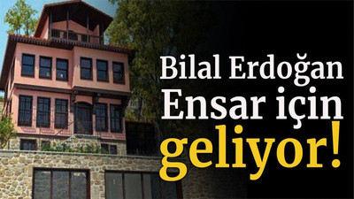 Bilal Erdoğan Ensar için geliyor!
